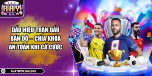 Dấu hiệu trận đấu bán độ – Chìa khóa an toàn khi cá cược