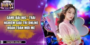 Game bài WG - Trải nghiệm giải trí online hoàn toàn mới mẻ