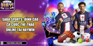 Saba Sports: Đỉnh cao cá cược thể thao online tại HAYWIN