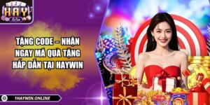 Tặng Code – Nhận ngay mã quà tặng hấp dẫn tại HAYWIN