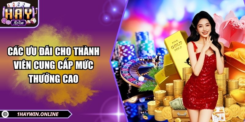 Các ưu đãi cho thành viên cung cấp mức thưởng cao