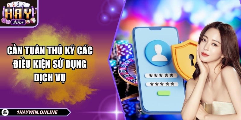 Cần tuân thủ kỹ các điều kiện sử dụng dịch vụ