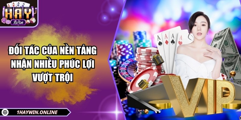 Đối tác của nền tảng nhận nhiều phúc lợi vượt trội