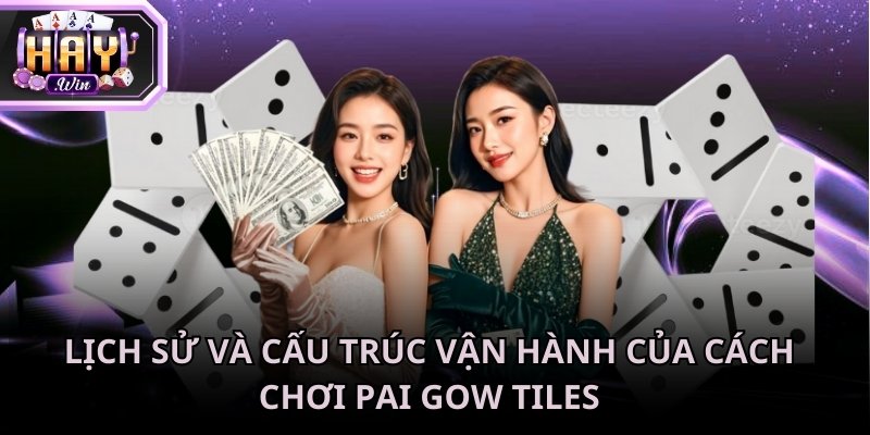 Cách chơi Pai Gow Tiles và sự phát triển mạnh mẽ của game qua nhiều thế kỷ