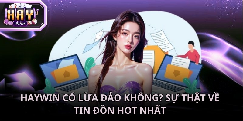 Haywin có lừa đảo không
