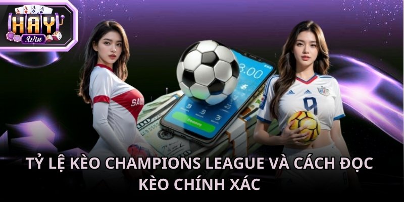 Tỷ lệ kèo Champions League