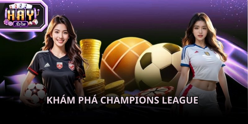 Tỷ lệ kèo Champions League được coi như biểu tượng vinh quang tại châu Âu