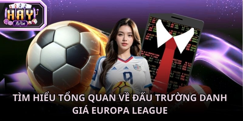 Tỷ lệ kèo Europa League dành cho fan hâm mộ cá cược bóng đá châu Á